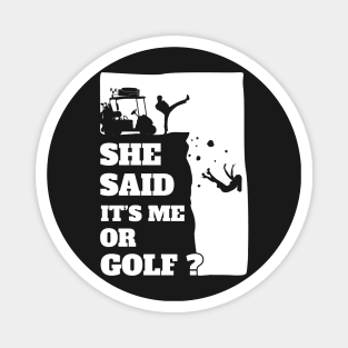 Mens She Said Its Me Or Golf? Funny gift product! Magnet